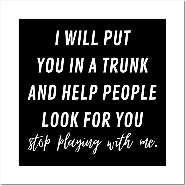 i will put you in a trunk and help people look for you Wall Art by mdr design